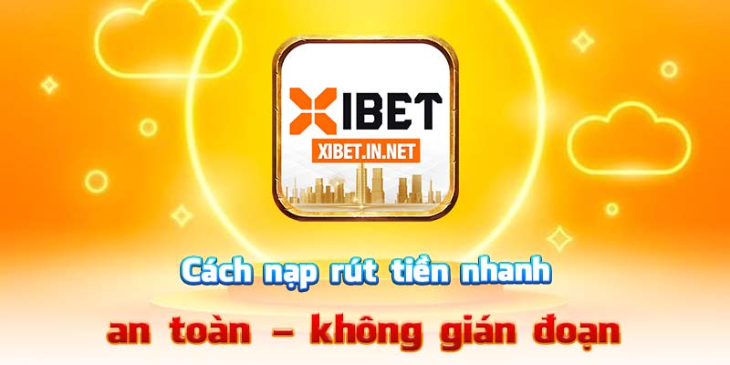 Cách nạp rút tiền nhanh – an toàn – không gián đoạn