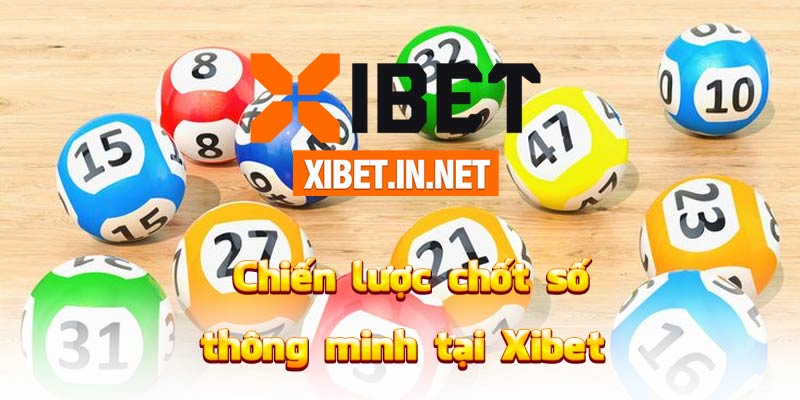 Chiến lược chốt số thông minh tại Xibet