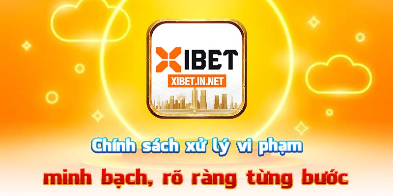 Chính sách xử lý vi phạm minh bạch, rõ ràng từng bước
