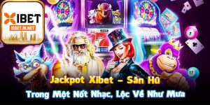 Jackpot Xibet – Săn Hũ Trong Một Nốt Nhạc, Lộc Về Như Mưa