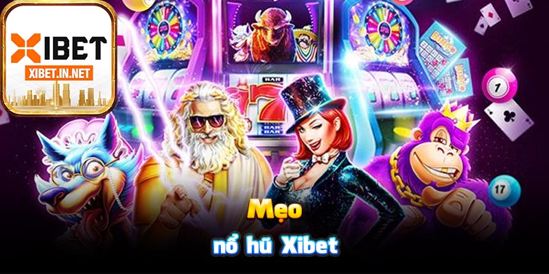 Mẹo nổ hũ Xibet