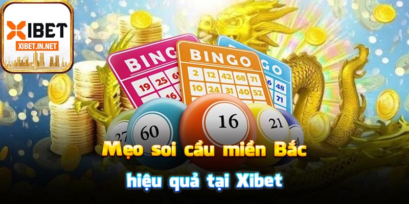 Mẹo soi cầu miền Bắc hiệu quả tại Xibet
