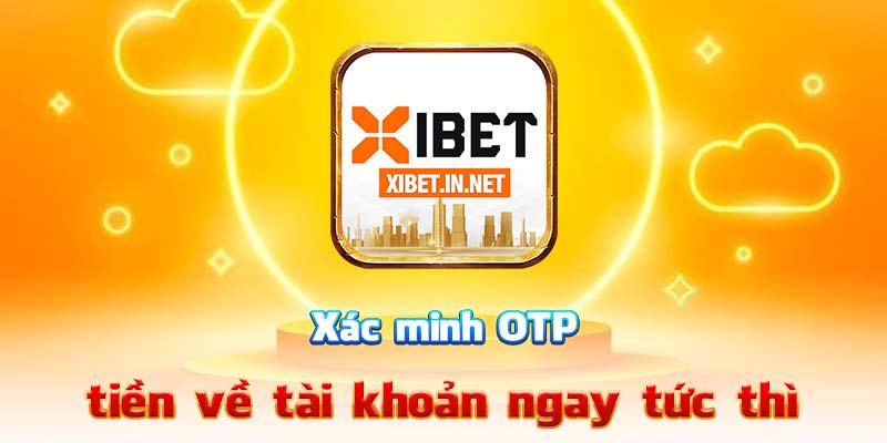 Xác minh OTP – tiền về tài khoản ngay tức thì