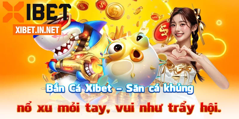 Bắn Cá Xibet – Săn cá khủng, nổ xu mỏi tay, vui như trẩy hội.