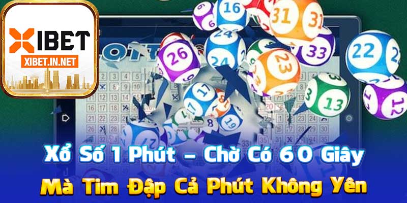 Xổ Số 1 Phút – Chờ Có 60 Giây Mà Tim Đập Cả Phút Không Yên
